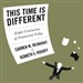 This Time Is Different: Eight Centuries of Financial Folly